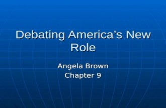 Debating America’s New Role Angela Brown Chapter 9.