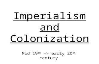 Imperialism and Colonization Mid 19 th –> early 20 th century.