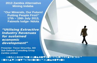 YOUR LOGO 2013 Zambia Alternative Mining Indaba “Our Minerals, Our Future! Putting People First!” 17th – 19th July 2013, Fatmols lodge- Ndola Presenter: