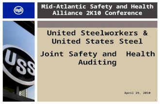 1 United Steelworkers & United States Steel Joint Safety and Health Auditing April 29, 2010 Mid-Atlantic Safety and Health Alliance 2K10 Conference.