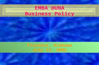 EMBA @UNA Business Policy Florence, Alabama July 13, 2002.