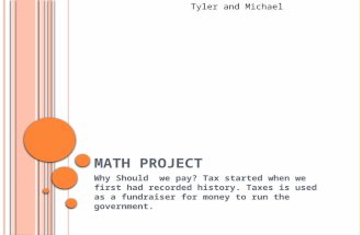M ATH P ROJECT Why Should we pay? Tax started when we first had recorded history. Taxes is used as a fundraiser for money to run the government. Tyler.