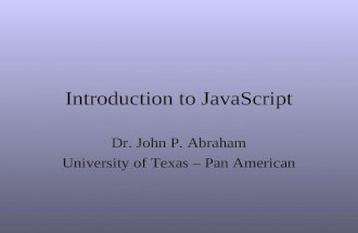 Introduction to JavaScript Dr. John P. Abraham University of Texas – Pan American.