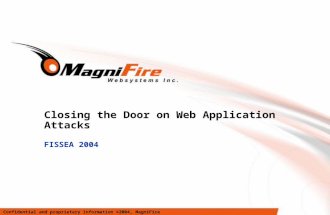 Closing the Door on Web Application Attacks FISSEA 2004 Confidential and proprietary information ©2004, MagniFire Websystems Inc.