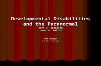 Developmental Disabilities and the Paranormal John w. Jacobson James A. Developmental Disabilities and the Paranormal John w. Jacobson James A. Mulick.