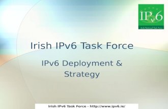 Irish IPv6 Task Force -  Irish IPv6 Task Force IPv6 Deployment & Strategy.