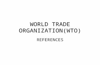 WORLD TRADE ORGANIZATION(WTO) REFERENCES. WTO 1.Carnegie Endowment for International Peace Sandra Polaski. What Future for the WTO? .