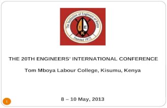 1 THE 20TH ENGINEERS’ INTERNATIONAL CONFERENCE Tom Mboya Labour College, Kisumu, Kenya 8 – 10 May, 2013.