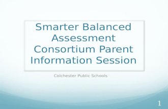 Smarter Balanced Assessment Consortium Parent Information Session Colchester Public Schools 1.
