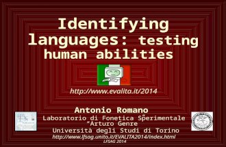 LFSAG 2014 Identifying languages: testing human abilities Antonio Romano Laboratorio di Fonetica Sperimentale “Arturo Genre” Università degli Studi di.