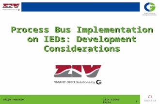 2014 CIGRE ParisIñigo Ferrero 1 Process Bus Implementation on IEDs: Development Considerations.