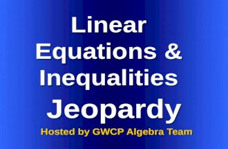 Linear Equations & Inequalities Hosted by GWCP Algebra Team Jeopardy.