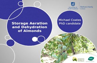 Storage Aeration and Dehydration of Almonds Michael Coates PhD candidate.