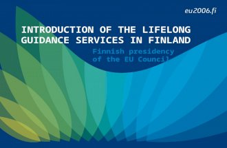 INTRODUCTION OF THE LIFELONG GUIDANCE SERVICES IN FINLAND Finnish presidency of the EU Council.