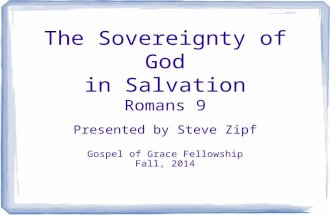 The Sovereignty of God in Salvation Romans 9 Presented by Steve Zipf Gospel of Grace Fellowship Fall, 2014.