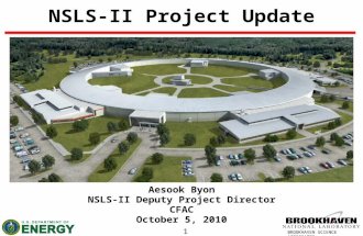 1 BROOKHAVEN SCIENCE ASSOCIATES NSLS-II Project Update Aesook Byon NSLS-II Deputy Project Director CFAC October 5, 2010.