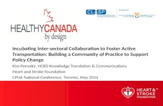 Incubating Inter-sectoral Collaboration to Foster Active Transportation: Building a Community of Practice to Support Policy Change Kim Perrotta, HCBD Knowledge.