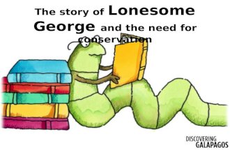 Lonesome George The story of Lonesome George and the need for conservation.