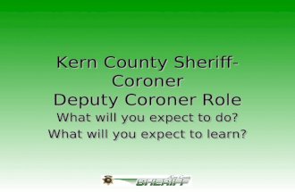 Kern County Sheriff-Coroner Deputy Coroner Role What will you expect to do? What will you expect to learn? What will you expect to do? What will you expect.