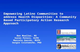 Ben Mueller, MS Karen Peters, DrPH Marcela Garcés, MSPH Sergio Cristancho, PhD Empowering Latino Communities to address Health Disparities: A Community.