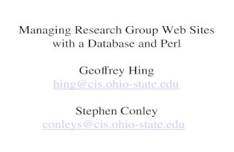 Managing Research Group Web Sites with a Database and Perl Geoffrey Hing hing@cis.ohio-state.edu Stephen Conley conleys@cis.ohio-state.edu hing@cis.ohio-state.edu.
