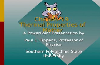 Chapter 19 Thermal Properties of Matter A PowerPoint Presentation by Paul E. Tippens, Professor of Physics Southern Polytechnic State University © 2007.