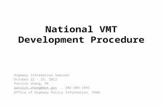 National VMT Development Procedure Highway Information Seminar October 22 - 25, 2012 Patrick Zhang, PE patrick.zhang@dot.govpatrick.zhang@dot.gov, 202-366-1941.