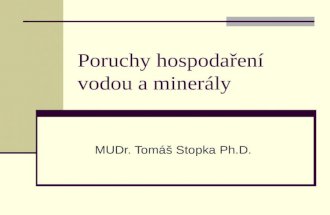 Poruchy hospodaření vodou a minerály MUDr. Tomáš Stopka Ph.D.