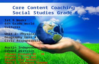 Page 1 Core Content Coaching Social Studies Grade 6 1st 6 Weeks 6th Grade World Cultures Unit 2: Physical Geography Unit 4: Civic Responsibility Austin.