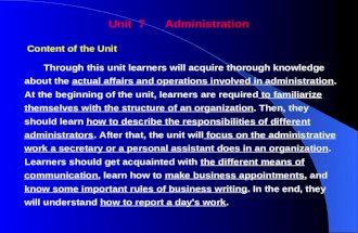 Unit 7 Administration Content of the Unit Through this unit learners will acquire thorough knowledge about the actual affairs and operations involved in.
