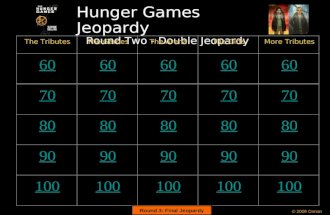 Hunger Games Jeopardy Round Two - Double Jeopardy The TributesThe GamesThe ArenaThe GiftsMore Tributes 60 70 80 90 100 © 2009 Orman Round 3: Final Jeopardy.