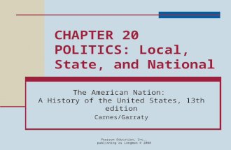 Pearson Education, Inc., publishing as Longman © 2008 CHAPTER 20 POLITICS: Local, State, and National The American Nation: A History of the United States,