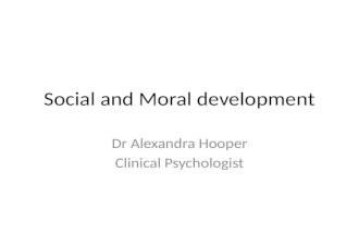 Social and Moral development Dr Alexandra Hooper Clinical Psychologist.