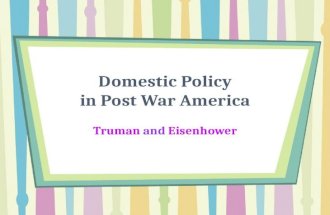 Domestic Policy in Post War America Truman and Eisenhower.