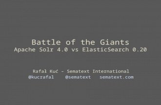 Battle of the Giants Apache Solr 4.0 vs ElasticSearch 0.20 Rafał Kuć – Sematext International @kucrafal @sematext sematext.com.