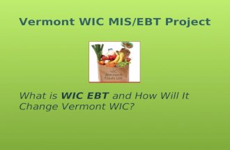 Vermont WIC MIS/EBT Project What is WIC EBT and How Will It Change Vermont WIC?