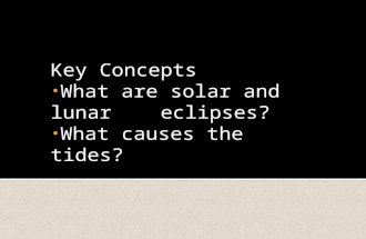 Key Concepts What are solar and lunar eclipses? What causes the tides? Seasons, eclipses, and tides.