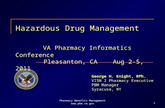 Pharmacy Benefits Management  Hazardous Drug Management VA Pharmacy Informatics Conference Pleasanton, CA Aug 2-5, 2011 George H. Knight,