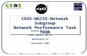 Andy Germain CEOS-WGISS-NS-13 Page 1 Washington, DC Sept. 2002 CEOS-WGISS-Network Subgroup Network Performance Task Team Andrew Germain CEOS WGISS NS-13.
