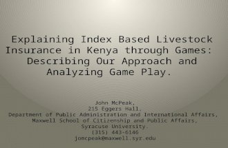 Explaining Index Based Livestock Insurance in Kenya through Games: Describing Our Approach and Analyzing Game Play. John McPeak, 215 Eggers Hall, Department.