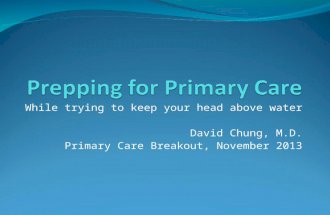 While trying to keep your head above water David Chung, M.D. Primary Care Breakout, November 2013.