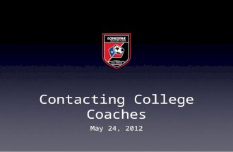 Contacting College Coaches May 24, 2012. Do you have your 20? ★ Remember this number will reduce itself over time ★ This list will constantly evolve ★