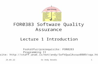 10.9.2015Dr Andy Brooks1 FOR0383 Software Quality Assurance Lecture 1 Introduction Forkröfur/prerequisite: FOR0283 Programming II Website: .