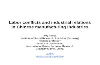 Labor conflicts and industrial relations in Chinese manufacturing industries Boy Lüthje Institute of Social Research, Frankfurt (Germany) Visiting professor.