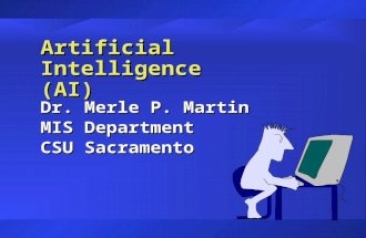 Artificial Intelligence (AI) Dr. Merle P. Martin MIS Department CSU Sacramento.