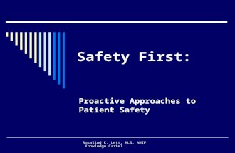 Rosalind K. Lett, MLS, AHIP Knowledge Cartel Safety First: Proactive Approaches to Patient Safety.