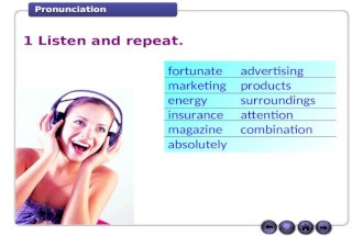 Pronunciation 1 Listen and repeat.Listen and repeat fortunate advertising marketing products energy surroundings insurance attention magazine combination.