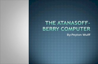 By:Peyton Wulff.  Invented in: 1942  Built at: Iowa State University  Inventors: John Vincent Atanasoff and Clifford Berry  The Atanasoff-Berry computer.