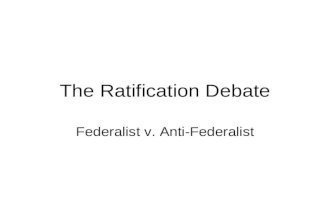 The Ratification Debate Federalist v. Anti-Federalist.