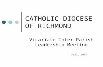 CATHOLIC DIOCESE OF RICHMOND Vicariate Inter-Parish Leadership Meeting Fall, 2007.